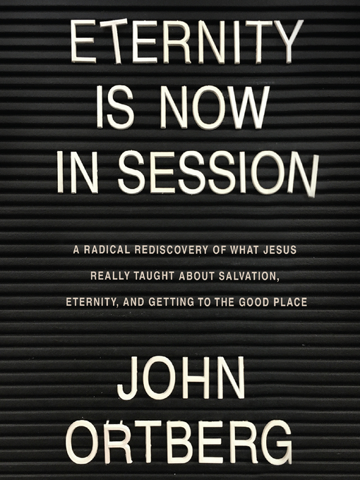 Title details for Eternity is Now in Session by John Ortberg - Available